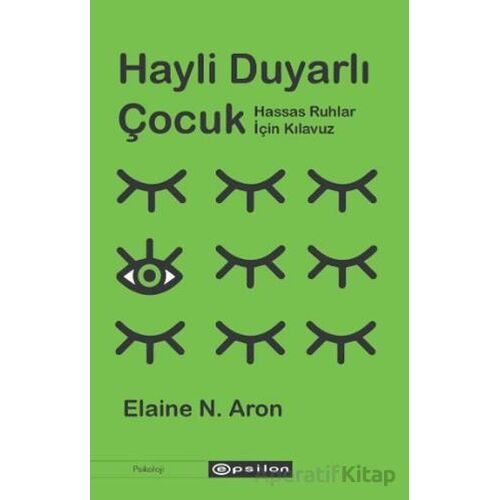 Hayli Duyarlı Çocuk - Elaine N. Aron - Epsilon Yayınevi