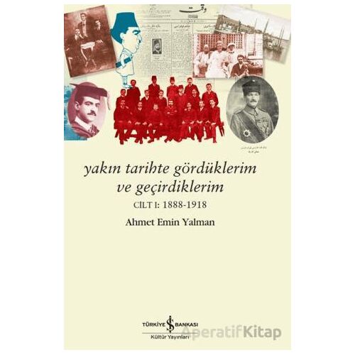 Yakın Tarihte Gördüklerim ve Geçirdiklerim - Cilt 1: 1888-1918