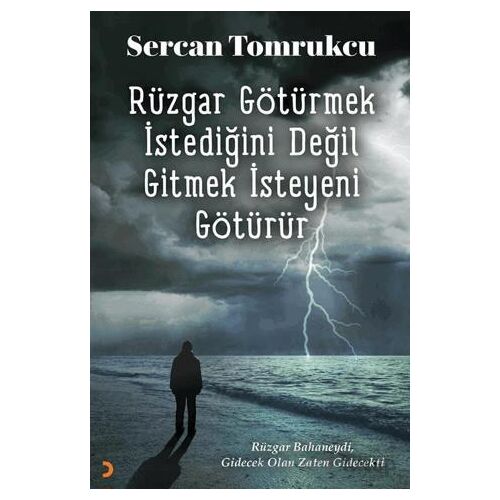Rüzgar Götürmek İstediğini Değil Gitmek İsteyeni Götürür - Sercan Tomrukcu - Cinius Yayınları