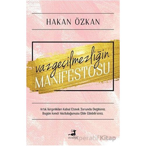 Vazgeçilmezliğin Manifestosu - Hakan Özkan - Olimpos Yayınları