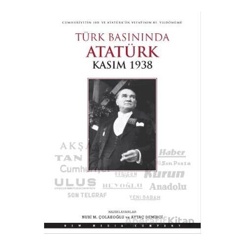 Türk Basınında Atatürk - Kasım 1938 - Nuri M. Çolakoğlu - Doğan Kitap