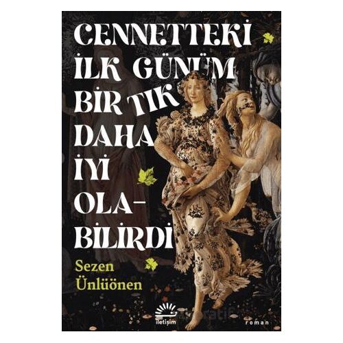 Cennetteki İlk Günüm Bir Tık Daha İyi Olabilirdi - Sezen Ünlüönen - İletişim Yayınevi