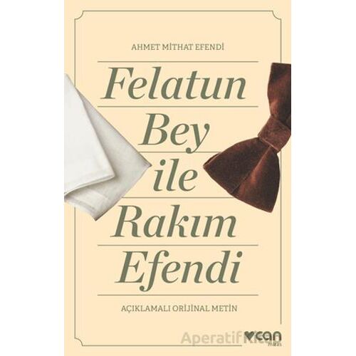 Felatun Bey ve Rakım Efendi (Açıklamalı Orijinal Metin) - Ahmet Mithat Efendi - Can Yayınları