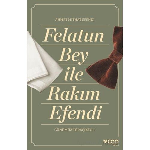 Felatun Bey ve Rakım Efendi (Günümüz Türkçesiyle) - Ahmet Mithat Efendi - Can Yayınları