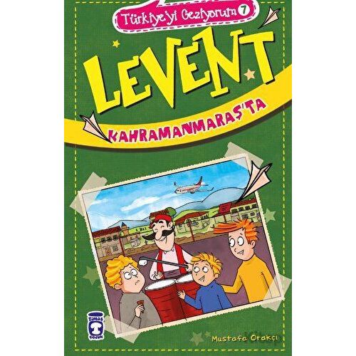 Levent Kahramanmaraşta - Türkiyeyi Geziyorum 7 - Mustafa Orakçı - Timaş Çocuk
