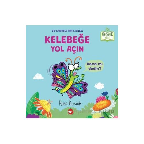 Organik Kitap - Kelebeğe Yol Açın - Ross Burach - Beyaz Balina Yayınları