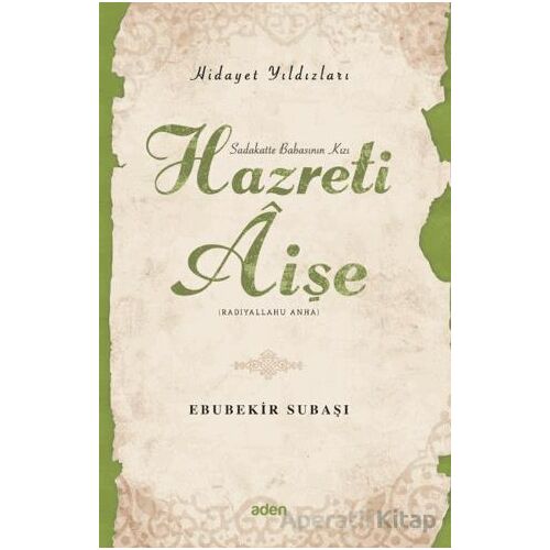 Hidayet Yıldızları - Hazreti Aişe - Ebubekir Subaşı - Aden Yayıncılık