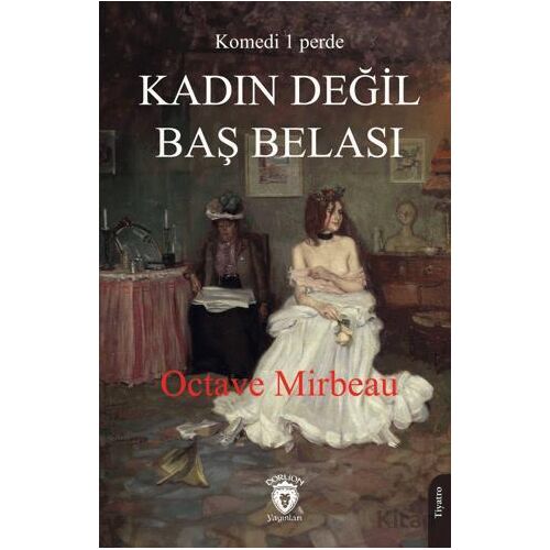 Kadın Değil Baş Belası - Octave Mirbeau - Dorlion Yayınları