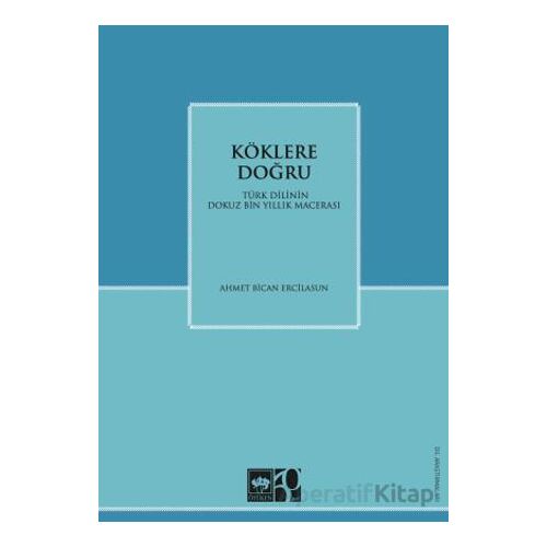 Köklere Doğru - Ahmet B. Ercilasun - Ötüken Neşriyat