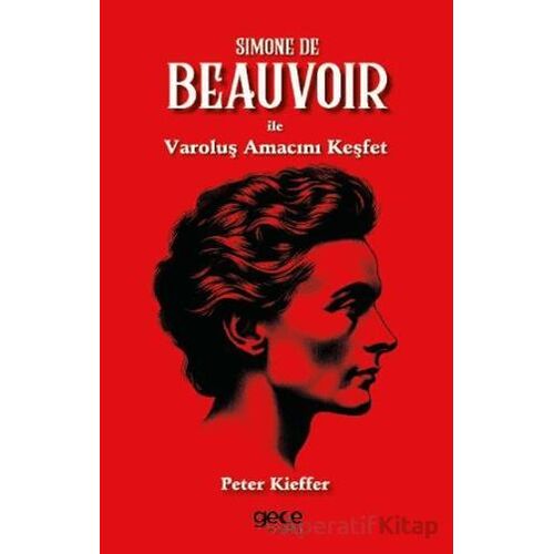 Simone De Beauvoir ile Varoluş Amacını Keşfet - Peter Kieffer - Gece Kitaplığı