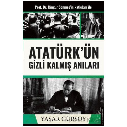 Atatürk’ün Gizli Kalmış Anıları - Yaşar Gürsoy - Destek Yayınları