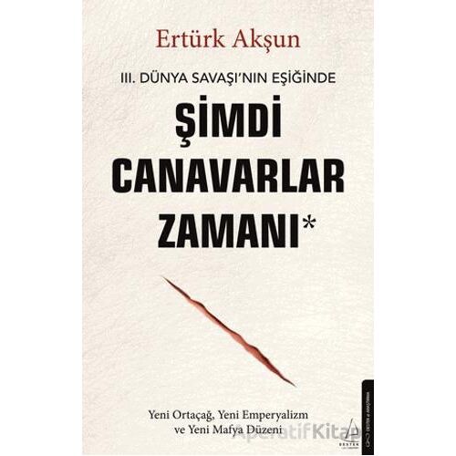 Şimdi Canavarlar Zamanı - Ertürk Akşun - Destek Yayınları