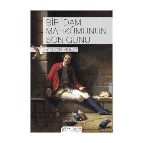 Bir İdam Mahkumunun Son Günü - Victor Hugo - Akıl Çelen Kitaplar