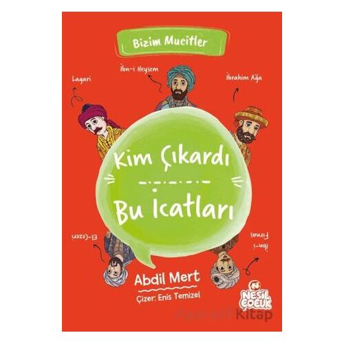 Kim Çıkardı Bu İcatları - Abdil Mert - Nesil Çocuk Yayınları