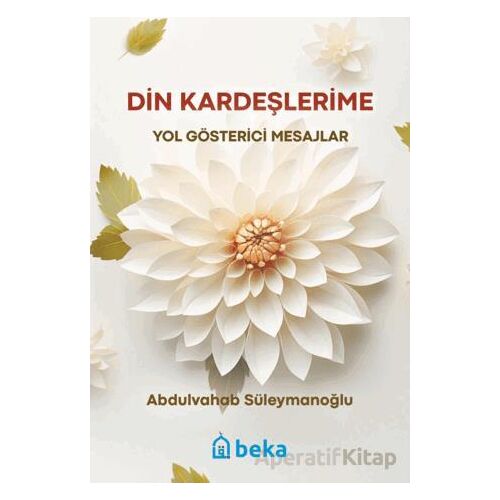 Din Kardeşlerime Yol Gösterici Mesajlar - Abdulvahab Süleymanoğlu - Beka Yayınları