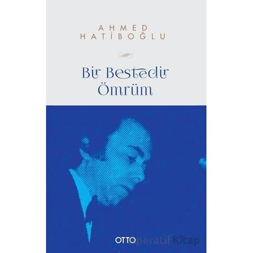 Bir Bestedir Ömrüm Türk Musikisine Vakfedilmiş Bir Hayatın Hikayesi