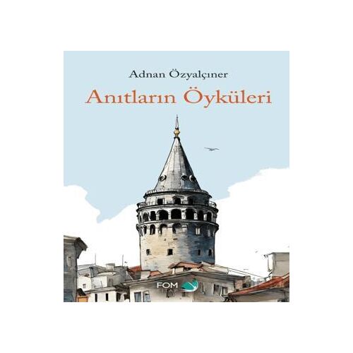 Anıtların Öyküleri - Adnan Özyalçıner - FOM Kitap