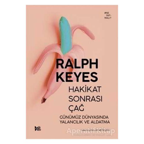 Hakikat Sonrası Çağ Günümüz Dünyasında Yalancılık ve Aldatma - Ralph Keyes - Delidolu