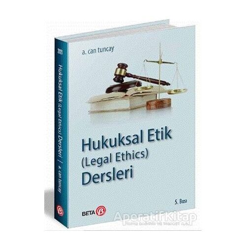 Hukuksal Etik (Legal Ethics) Dersleri - A. Can Tuncay - Beta Yayınevi