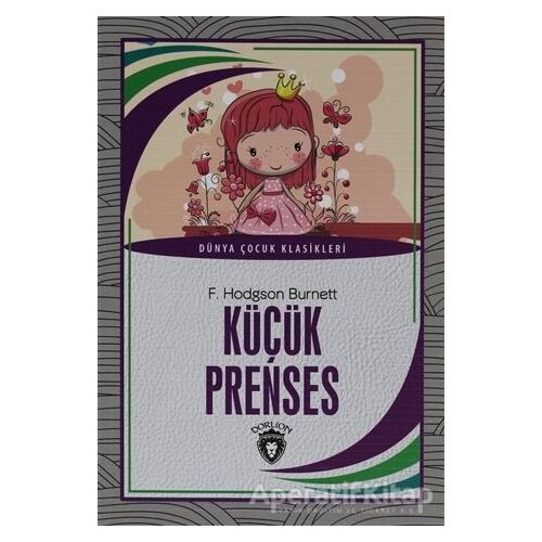 Küçük Prenses - Dünya Çocuk Klasikleri - F. Hodgson Burnett - Dorlion Yayınları