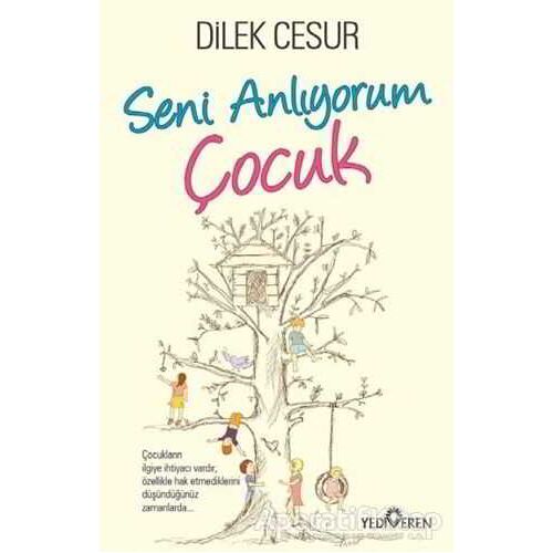 Seni Anlıyorum Çocuk - Dilek Cesur - Yediveren Yayınları