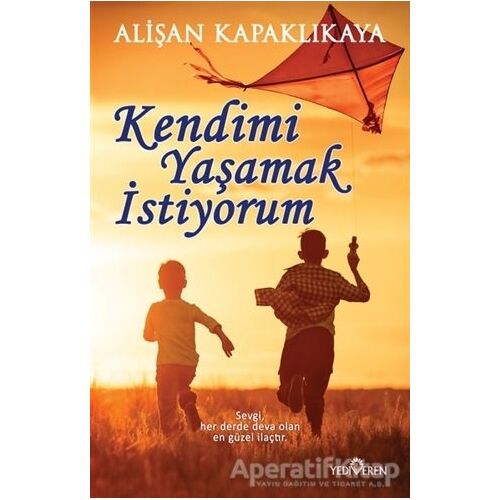 Kendimi Yaşamak İstiyorum - Alişan Kapaklıkaya - Yediveren Yayınları