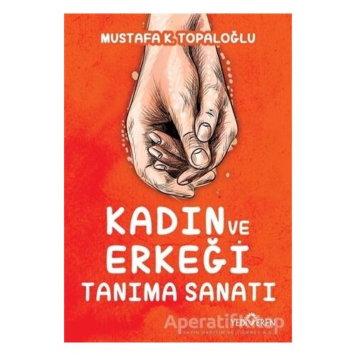 Kadın ve Erkeği Tanıma Sanatı - Mustafa K. Topaloğlu - Yediveren Yayınları