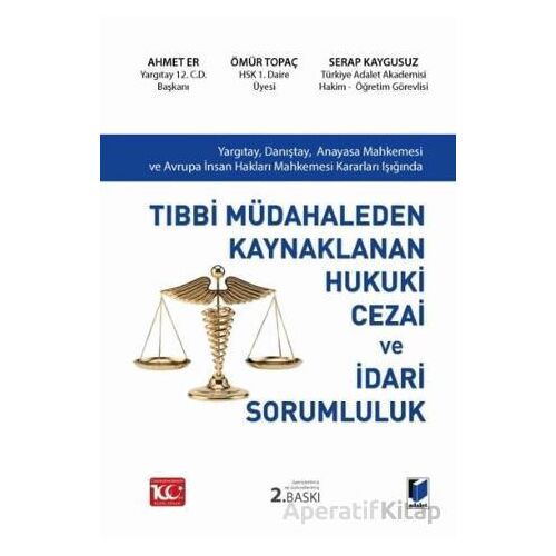 Tıbbi Müdahaleden Kaynaklanan Hukuki Cezai ve İdari Sorumluluk - Ömür Topaç - Adalet Yayınevi