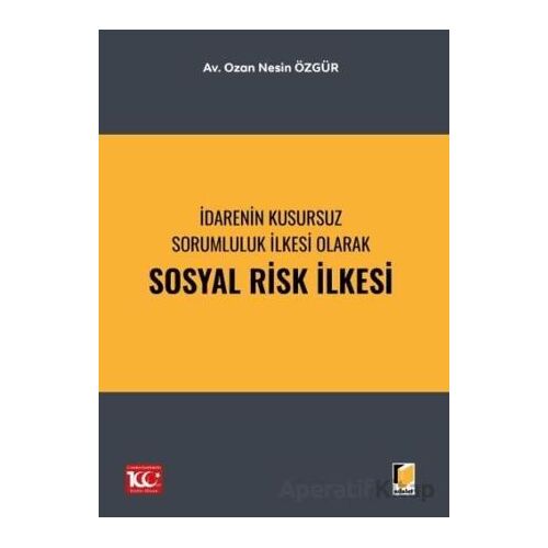 İdarenin Kusursuz Sorumluluk İlkesi Olarak Sosyal Risk İlkesi - Ozan Nesin Özgür - Adalet Yayınevi