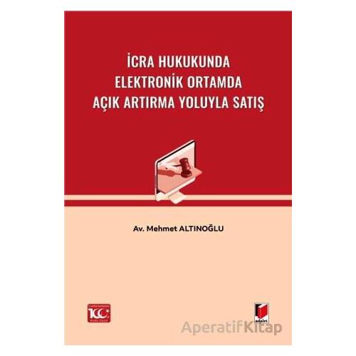 İcra Hukukunda Elektronik Ortamda Açık Artırma Yoluyla Satış - Mehmet Altınoğlu - Adalet Yayınevi