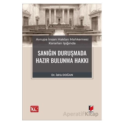 Avrupa İnsan Hakları Mahkemesi Kararları Işığında Sanığın Duruşmada Hazır Bulunma Hakkı