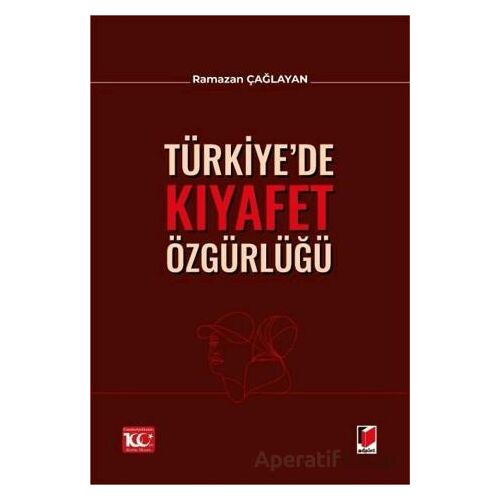 Türkiye’de Kıyafet Özgürlüğü - Ramazan Çağlayan - Adalet Yayınevi