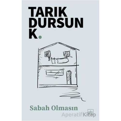 Sabah Olmasın - Tarık Dursun K. - İthaki Yayınları