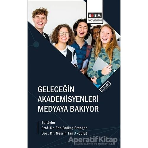 Geleceğin Akademisyenleri Medyaya Bakıyor - Nesrin Tan Akbulut - Eğitim Yayınevi - Bilimsel Eserler