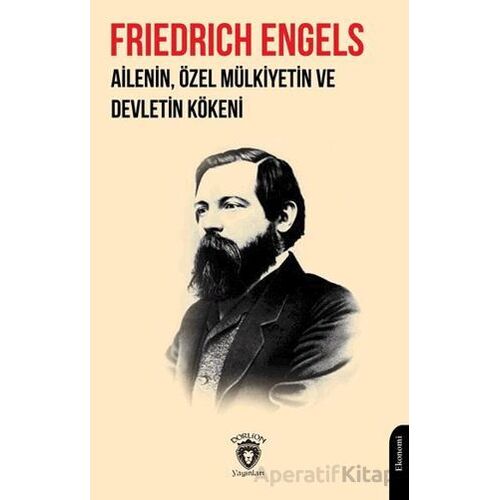 Ailenin, Özel Mülkiyetin ve Devletin Kökeni - Friedrich Engels - Dorlion Yayınları