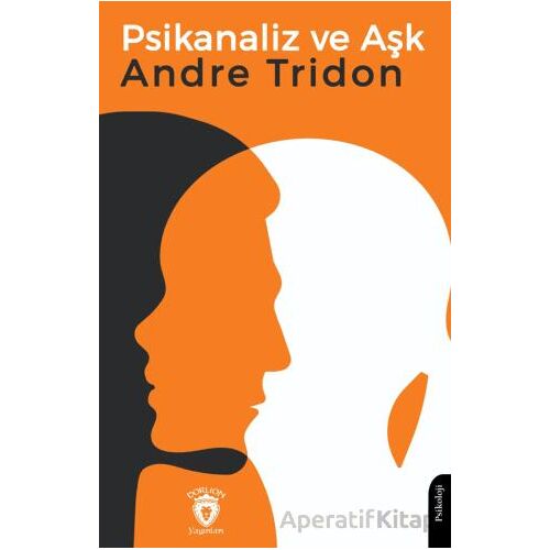 Psikanaliz ve Aşk - Andre Tridon - Dorlion Yayınları
