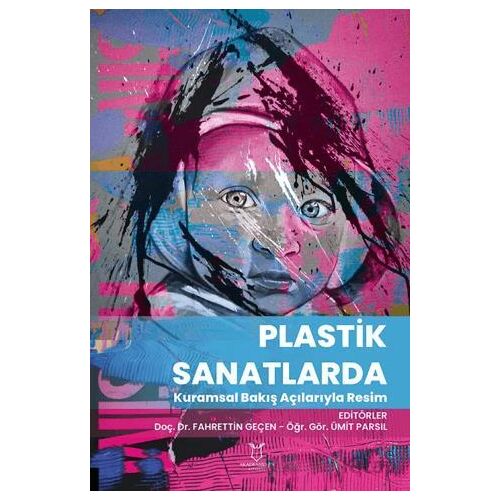Plastik Sanatlarda Kuramsal Bakış Açılarıyla Resim - Ümit Parsıl - Akademisyen Kitabevi
