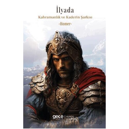 İlyada Kahramanlık ve Kaderin Şarkısı - Homer - Gece Kitaplığı