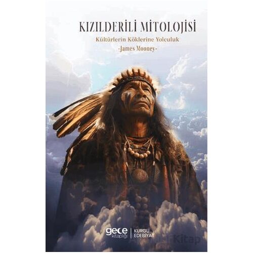 Kızılderili Mitolojisi Kültürlerin Köklerine Yolculuk - James Mooney - Gece Kitaplığı