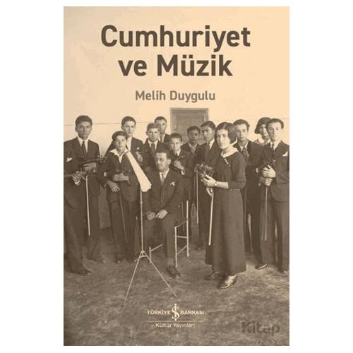 Cumhuriyet ve Müzik - Melih Duygulu - İş Bankası Kültür Yayınları