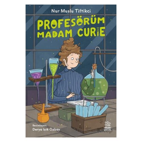 Profesörüm Madam Curie - Nur Muslu Tiftikci - İthaki Çocuk Yayınları