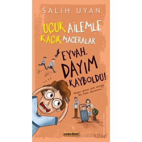 Eyvah, Dayım Kayboldu! - Uçuk Kaçık Ailemle Maceralar - Salih Uyan - Carpe Diem Kitapları