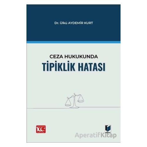 Ceza Hukukunda Tipiklik Hatası - Ülkü Aydemir Kurt - Adalet Yayınevi