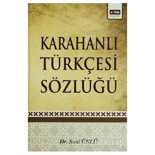 Karahanlı Türkçesi Sözlüğü - Suat Ünlü - Eğitim Yayınevi - Ders Kitapları