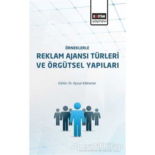 Örneklerle Reklam Ajansı Türleri ve Örgütsel Yapıları