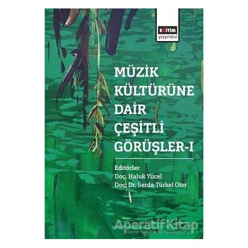 Müzik Kültürüne Dair Çeşitli Görüşler - 1 - Serda Türkel Oter - Eğitim Yayınevi - Bilimsel Eserler