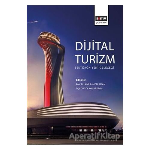 Dijital Turizm: Sektörün Yeni Geleceği - Abdullah Karaman - Eğitim Yayınevi - Ders Kitapları