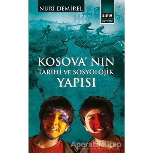 Kosovanın Tarihi ve Sosyolojik Yapısı - Nuri Demirel - Eğitim Yayınevi - Bilimsel Eserler