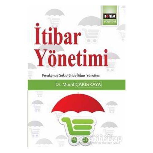 İtibar Yönetimi - Murat Çakırkaya - Eğitim Yayınevi - Bilimsel Eserler