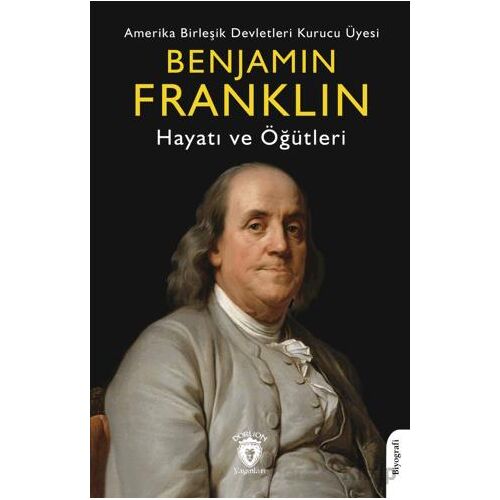 Benjamin Franklin Hayatı ve Öğütleri - Benjamin Franklin - Dorlion Yayınları